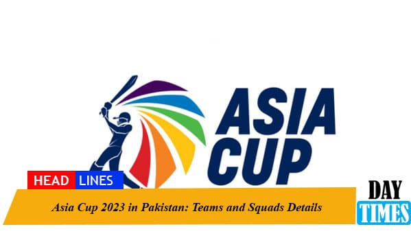 Asia Cup 2023 in Pakistan: Teams and Squads Details