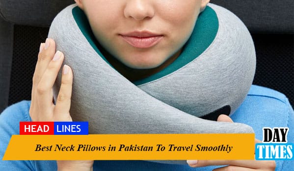 Best Neck Pillows in Pakistan To Travel Smoothly