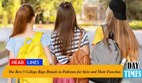 The Best 5 College Bags Brands in Pakistan for Style and Their Function