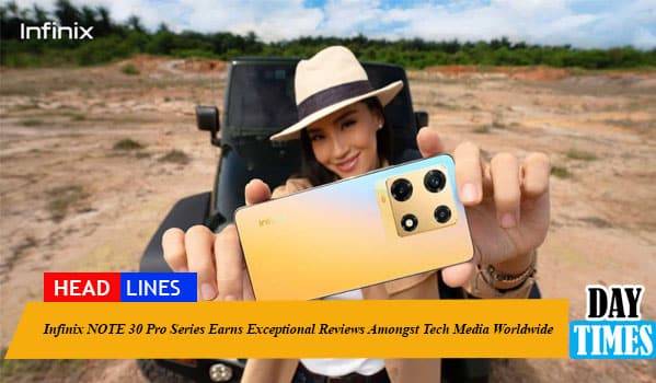 Infinix NOTE 30 Pro Series Earns Exceptional Reviews Amongst Tech Media Worldwide