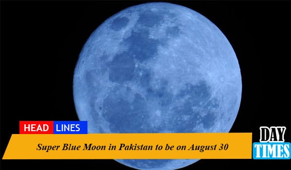 Super Blue Moon in Pakistan to be on August 30