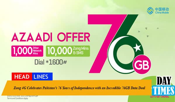 Zong 4G Celebrates Pakistan’s 76 Years of Independence with an Incredible 76GB Data Deal