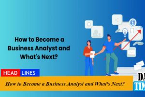 How to Become a Business Analyst and What's Next?