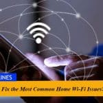 How to Fix the Most Common Home Wi-Fi Issues?