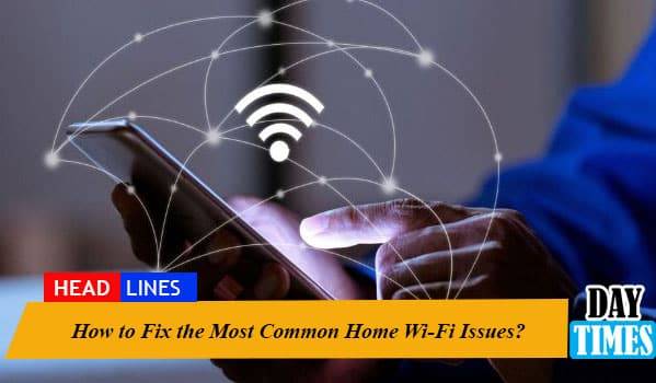 How to Fix the Most Common Home Wi-Fi Issues?