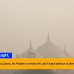 No Rainfall in Lahore, the Weather to remain Dry, and Smog Continues to Disrupt.