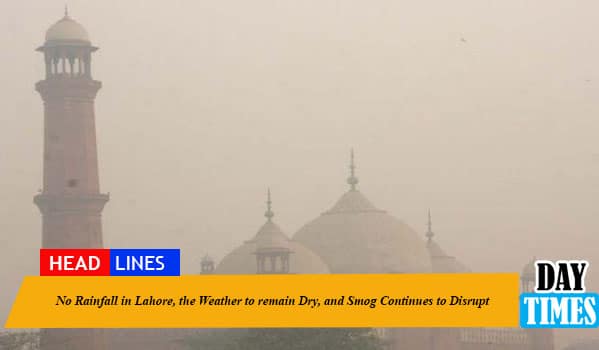No Rainfall in Lahore, the Weather to remain Dry, and Smog Continues to Disrupt.