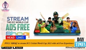 PTCL ‘SHOQ’ to stream ICC Cricket World Cup 2023 with Ad Free Experience