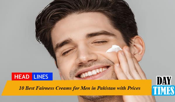 10 Best Fairness Creams for Men in Pakistan with Prices