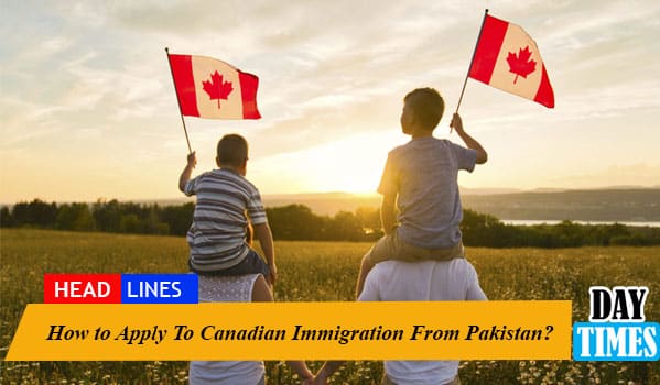 How to Apply To Canadian Immigration From Pakistan?