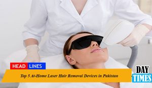 Top 5 At-Home Laser Hair Removal Devices in Pakistan