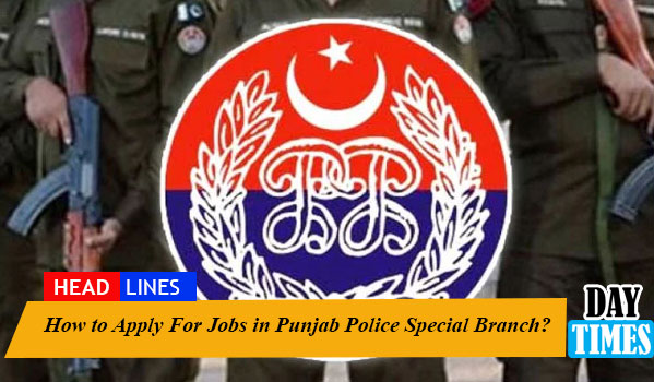 How to Apply For Jobs in Punjab Police Special Branch? 