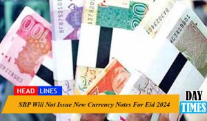SBP Will Not Issue New Currency Notes For Eid 2024