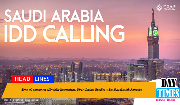 Zong 4G Announces Affordable International Direct Dialing Bundles to Saudi Arabia this Ramadan