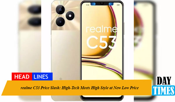 realme C53 Price Slash: High-Tech Meets High Style at New Low Price