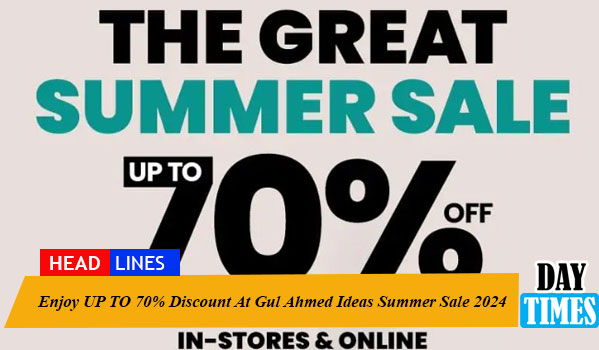 Enjoy UP TO 70% Discount At Gul Ahmed Ideas Summer Sale 2024