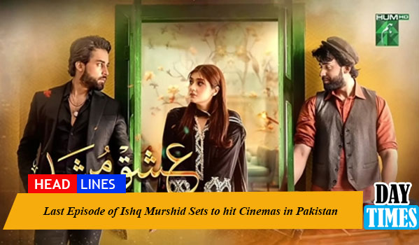 Last Episode of Ishq Murshid Sets to hit Cinemas in Pakistan