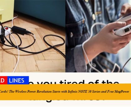 Ditch the Cords! The Wireless Power Revolution Starts with Infinix NOTE 50 Series and Free MagPower