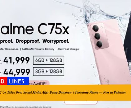 realme C75x Takes Over Social Media After Being Dananeer’s Favourite Phone — Now in Pakistan Starting at PKR 41,999/- Best Waterproof Phone with Free Replacement Offer