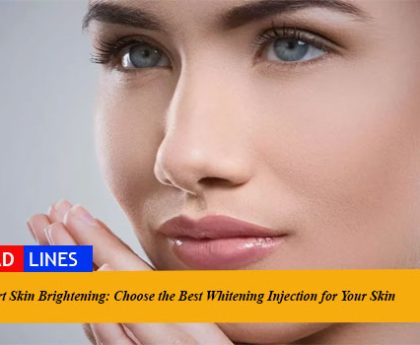 Smart Skin Brightening: Choose the Best Whitening Injection for Your Skin