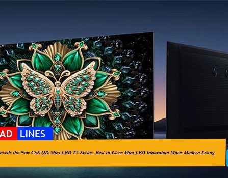 TCL Unveils the New C6K QD-Mini LED TV Series: Best-in-Class Mini LED Innovation Meets Modern Living